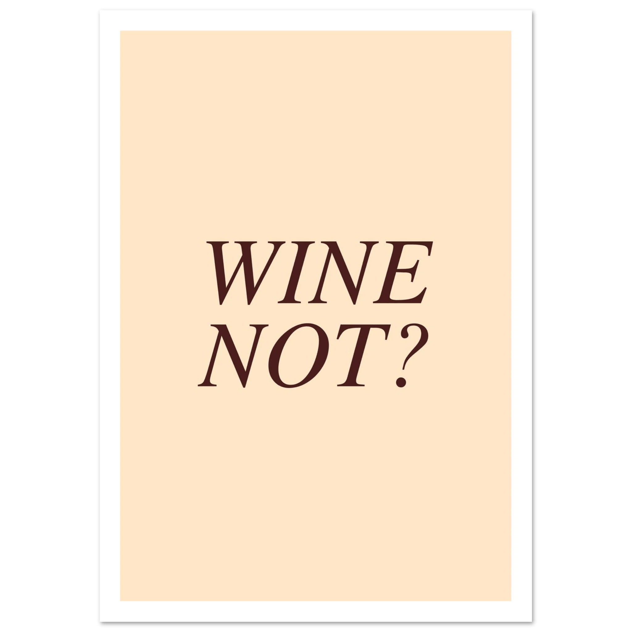 Wine not? - Poster - Arthena