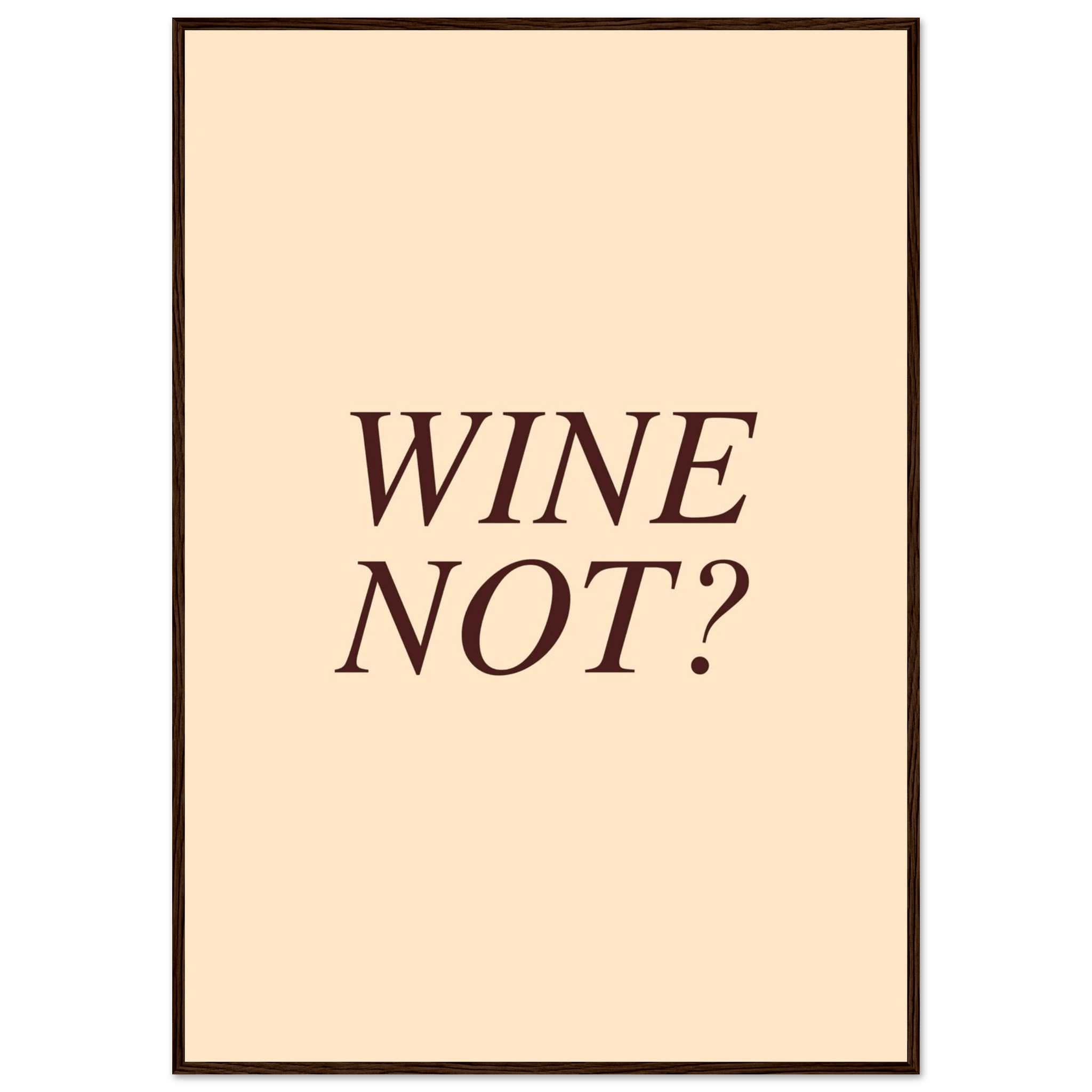 Wine not? - Poster - Arthena