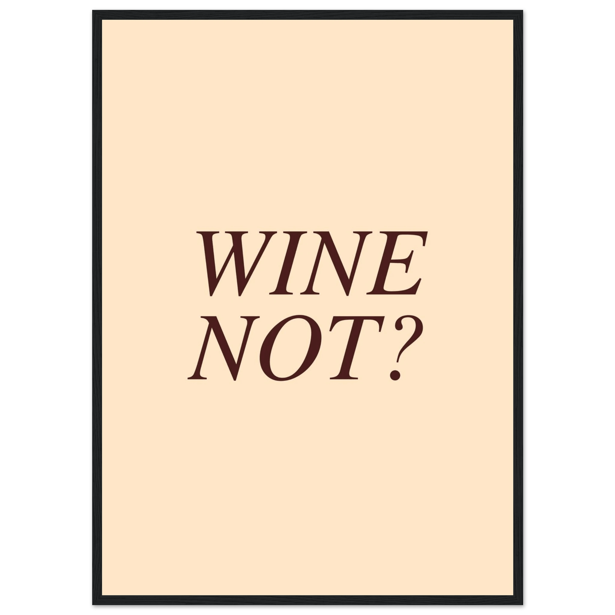 Wine not? - Poster - Arthena