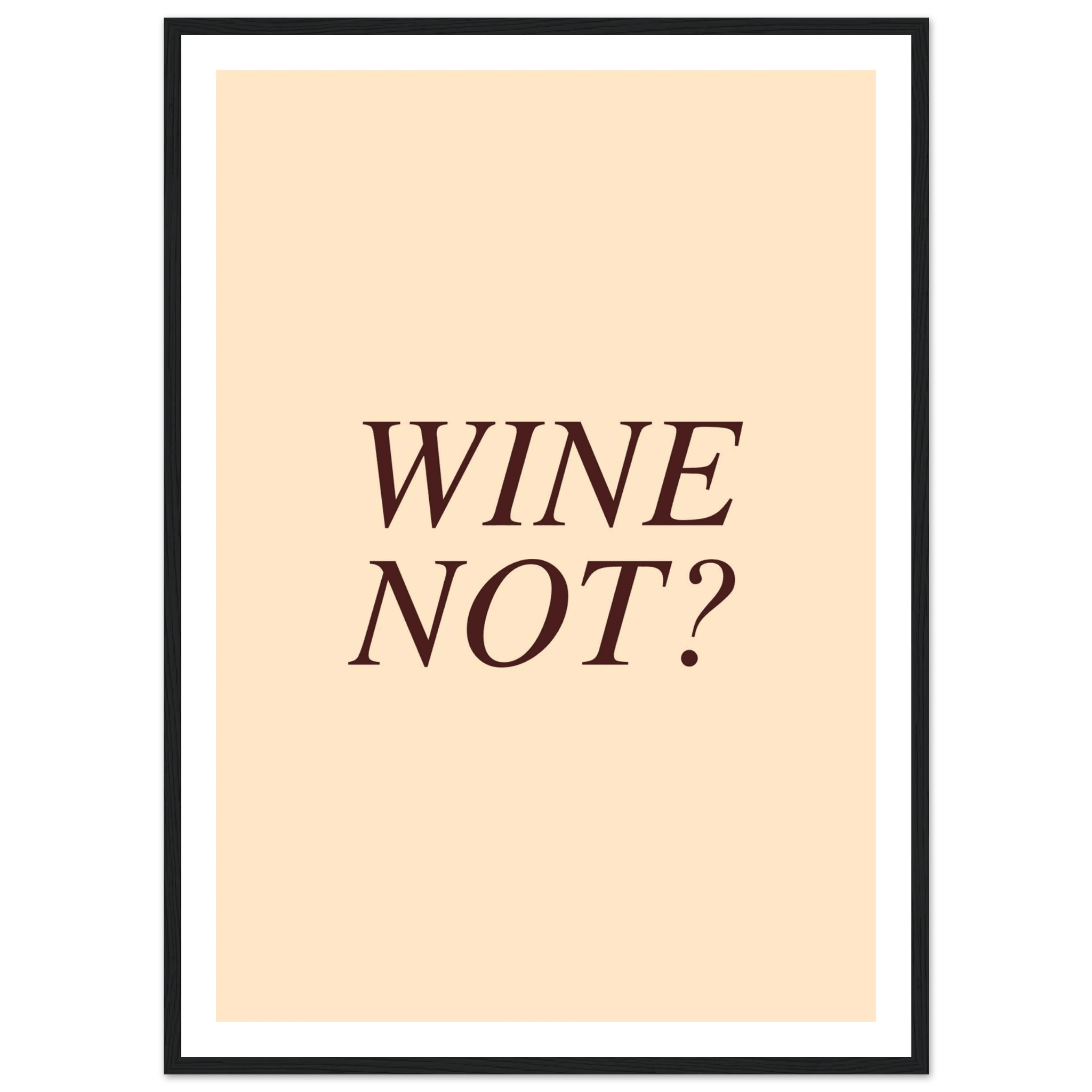 Wine not? - Poster - Arthena