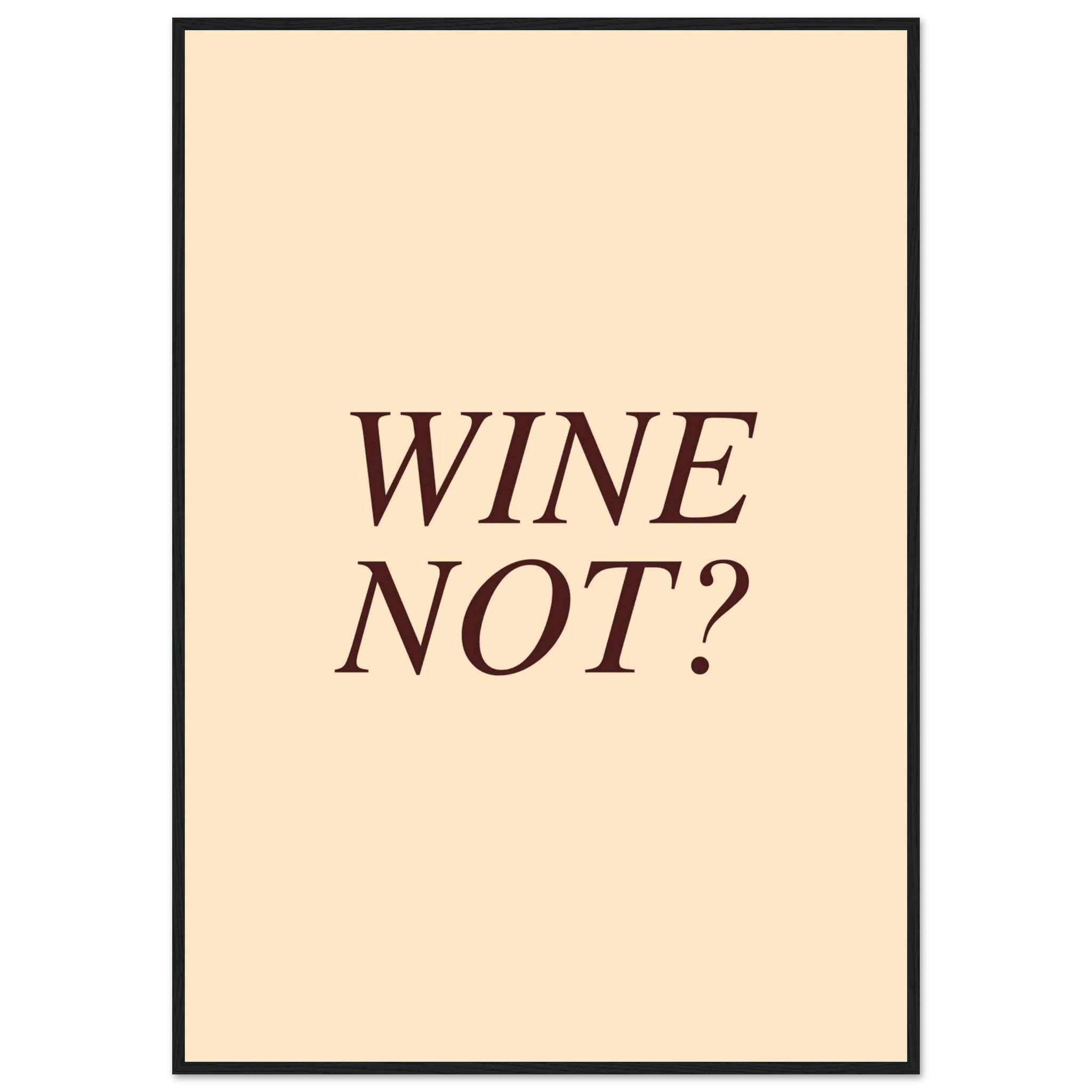Wine not? - Poster - Arthena