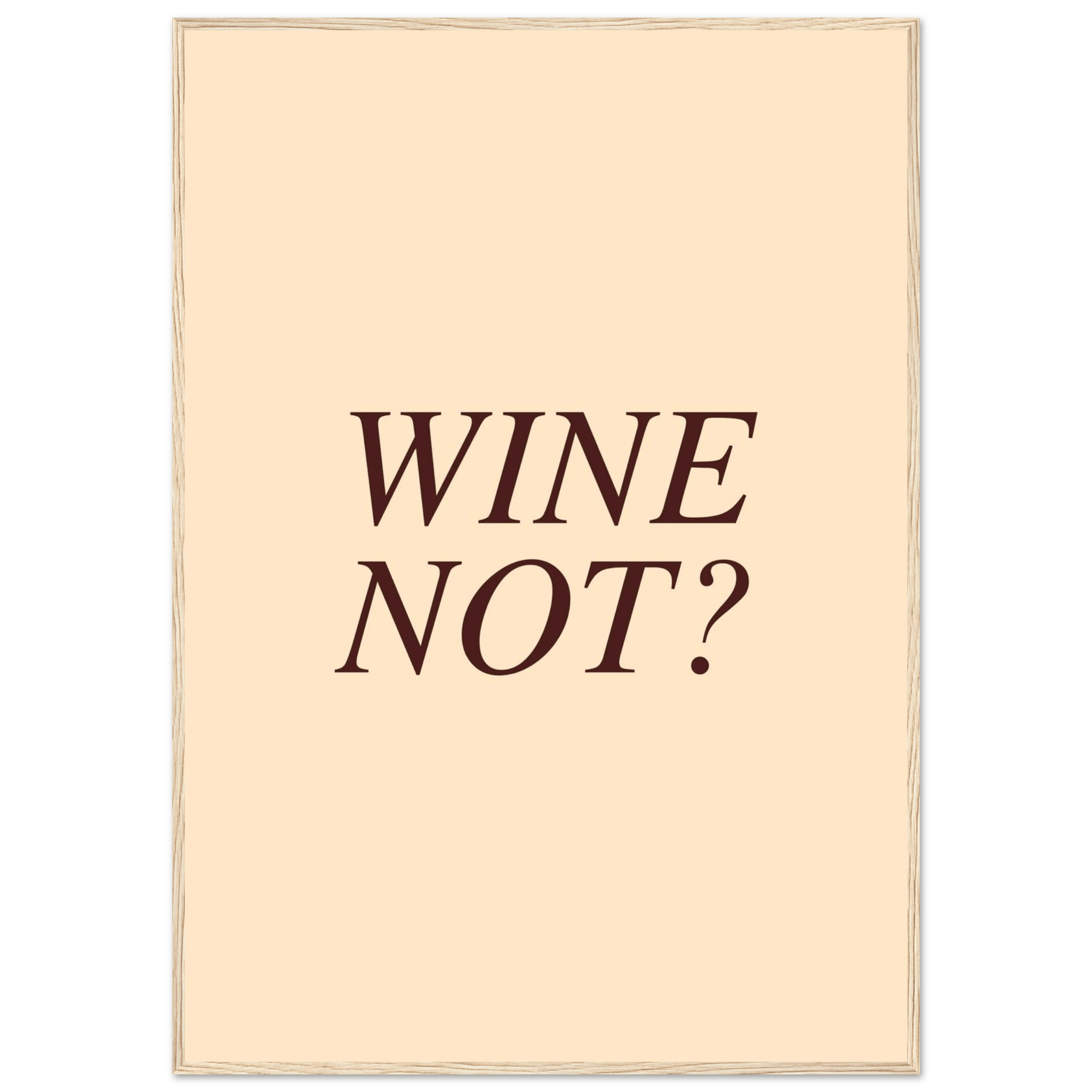 Wine not? - Poster - Arthena