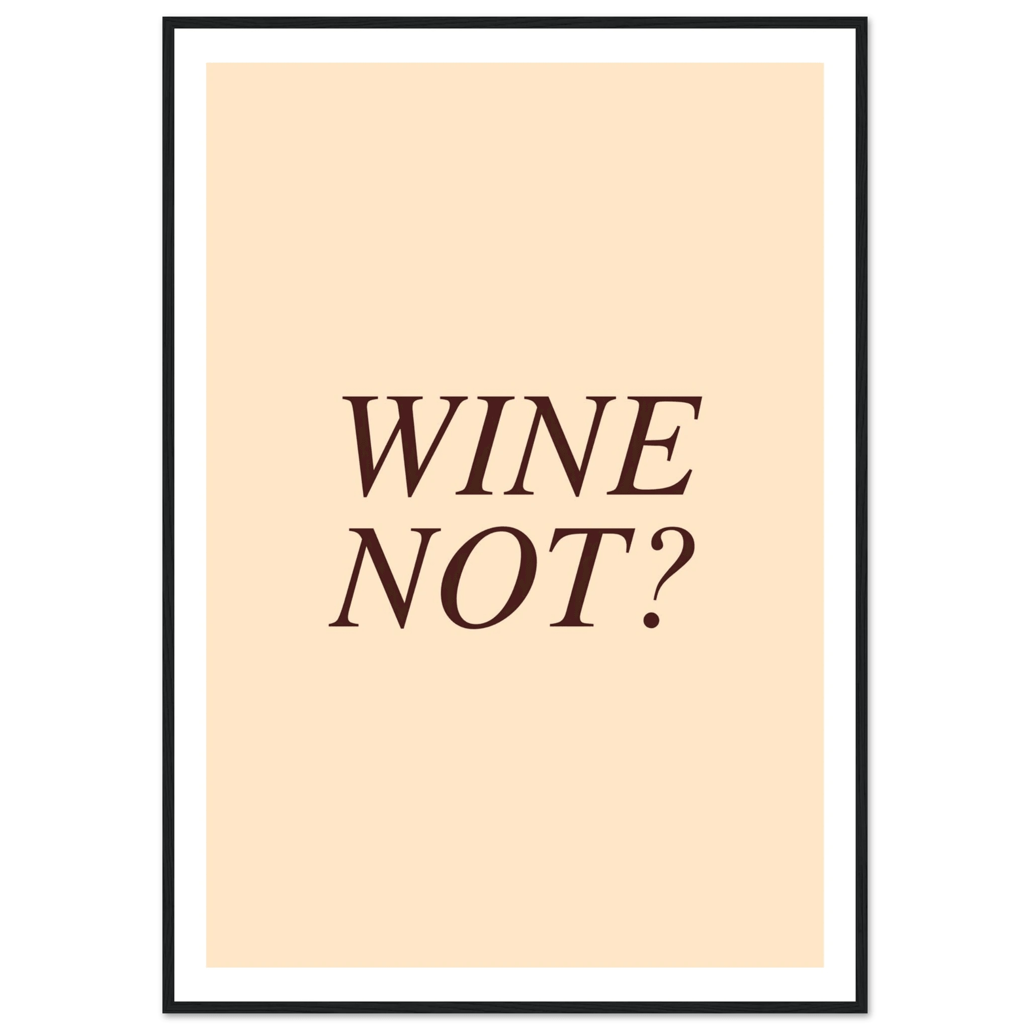 Wine not? - Poster - Arthena