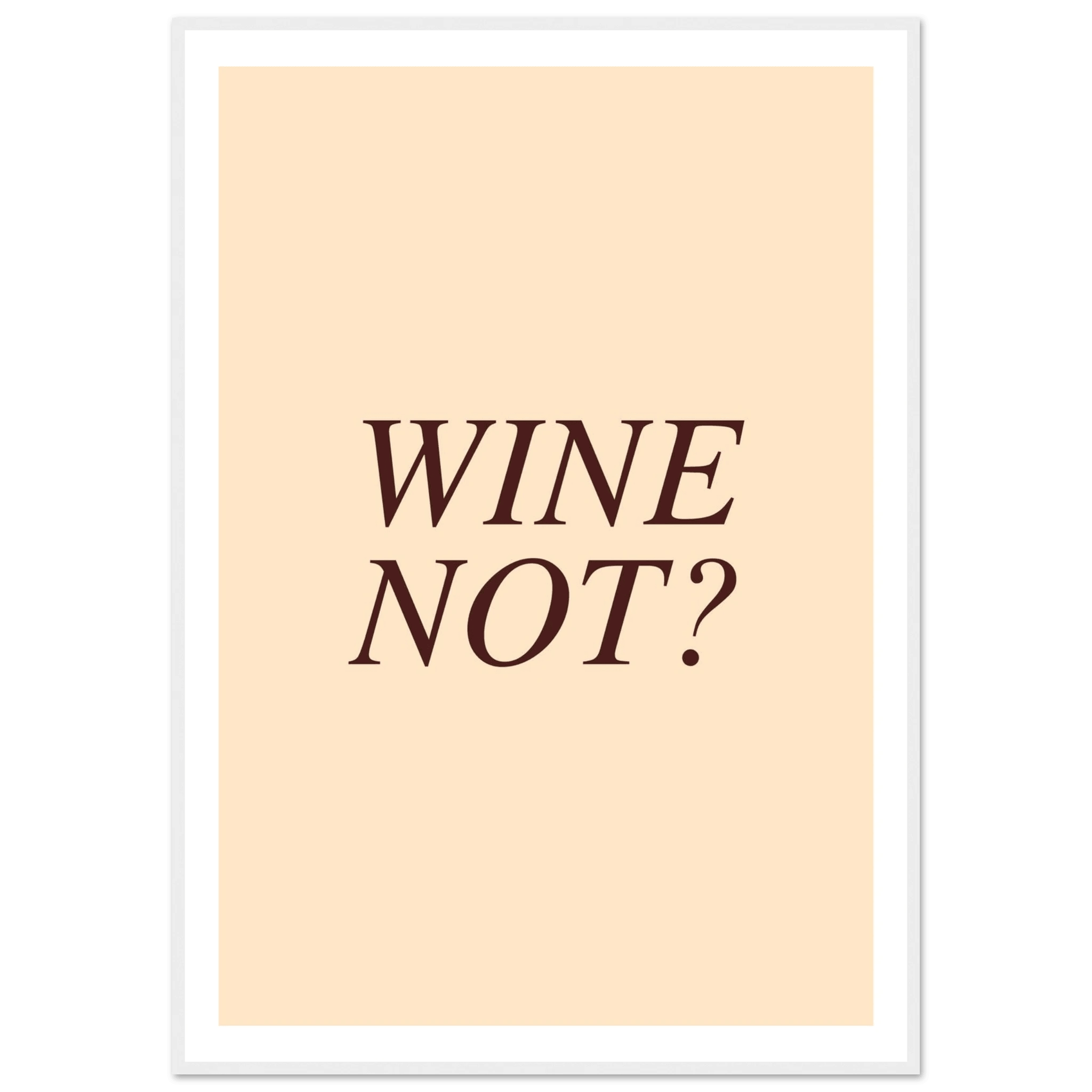 Wine not? - Poster - Arthena