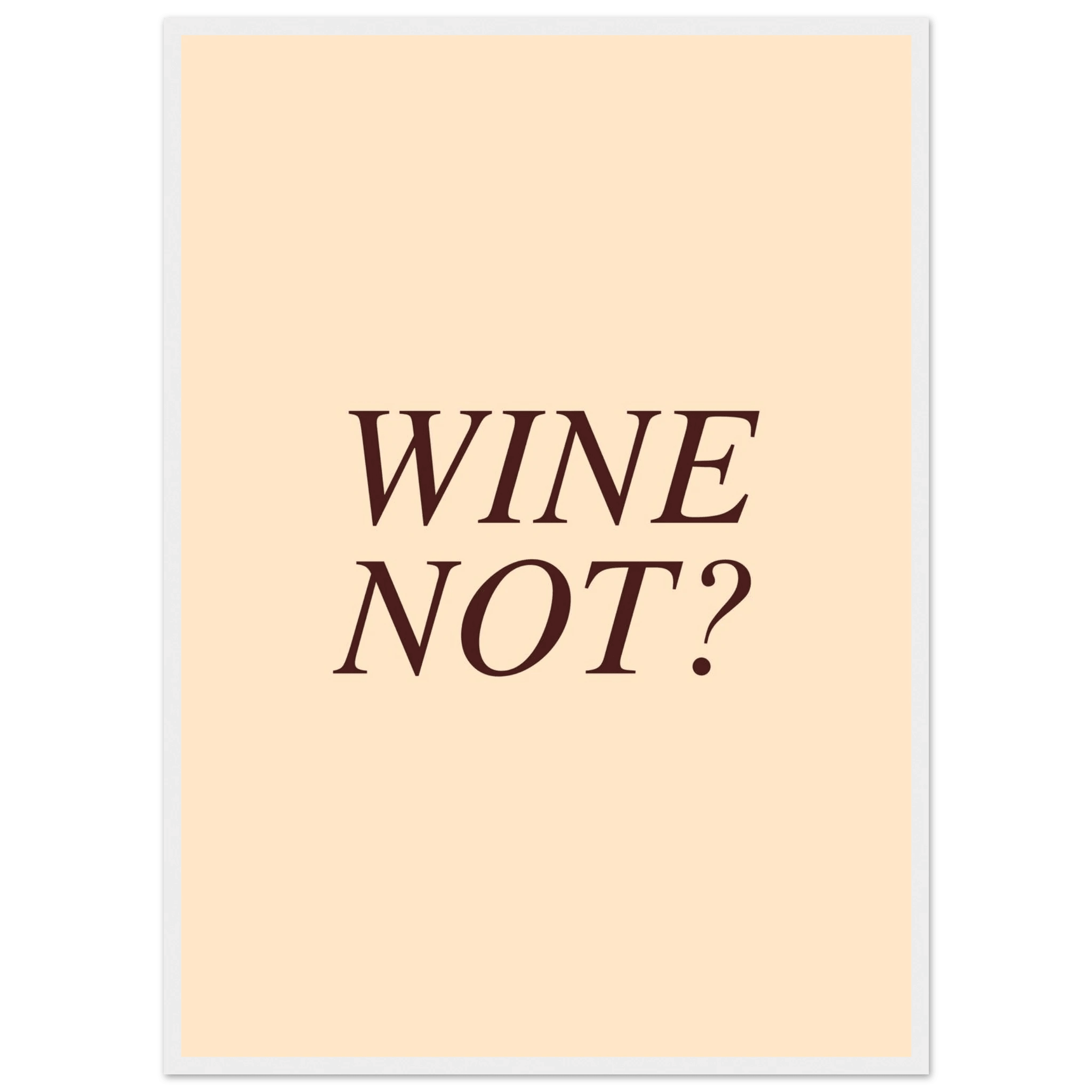 Wine not? - Poster - Arthena
