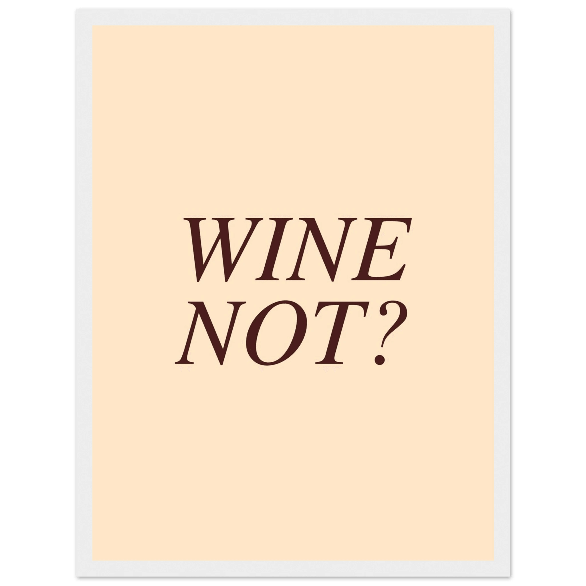 Wine not? - Poster - Arthena