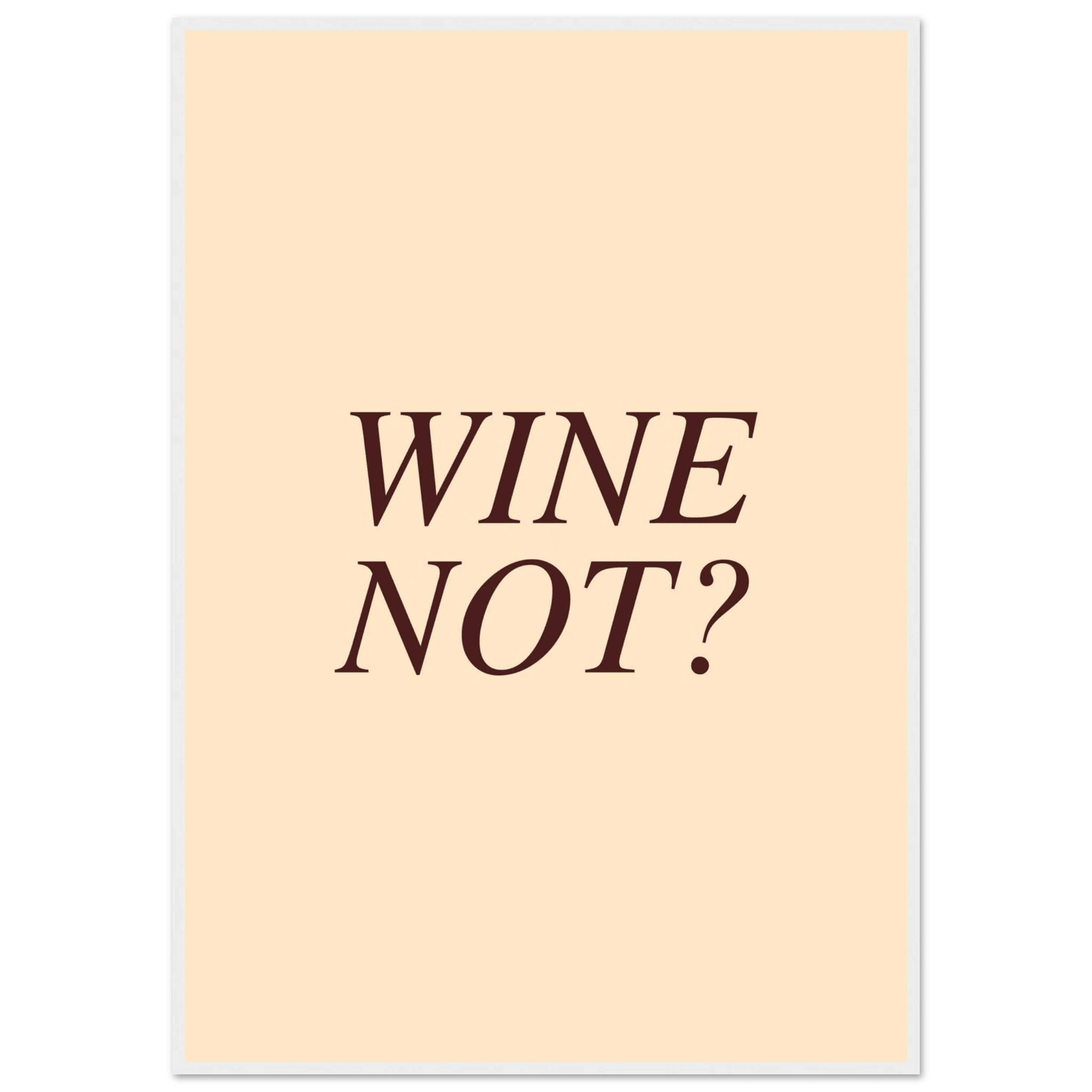Wine not? - Poster - Arthena