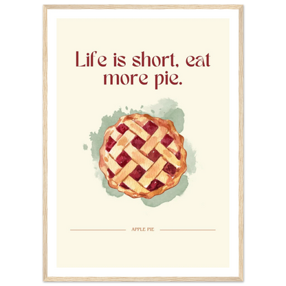 Life is short, eat more pie - Poster - Arthena