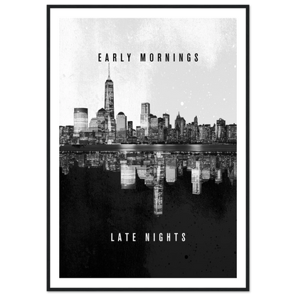 Early Mornings Late Nights - Poster - Arthena
