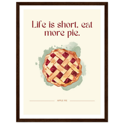 Life is short, eat more pie - Poster - Arthena