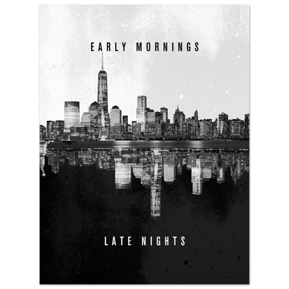 Early Mornings Late Nights - Poster - Arthena