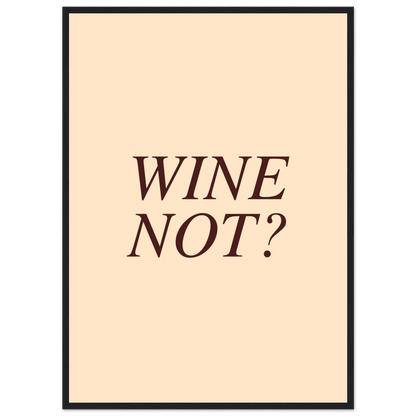 Wine not? - Poster - Arthena