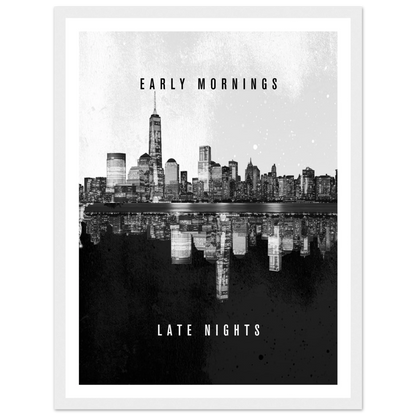 Early Mornings Late Nights - Poster - Arthena