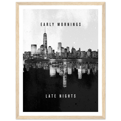 Early Mornings Late Nights - Poster - Arthena