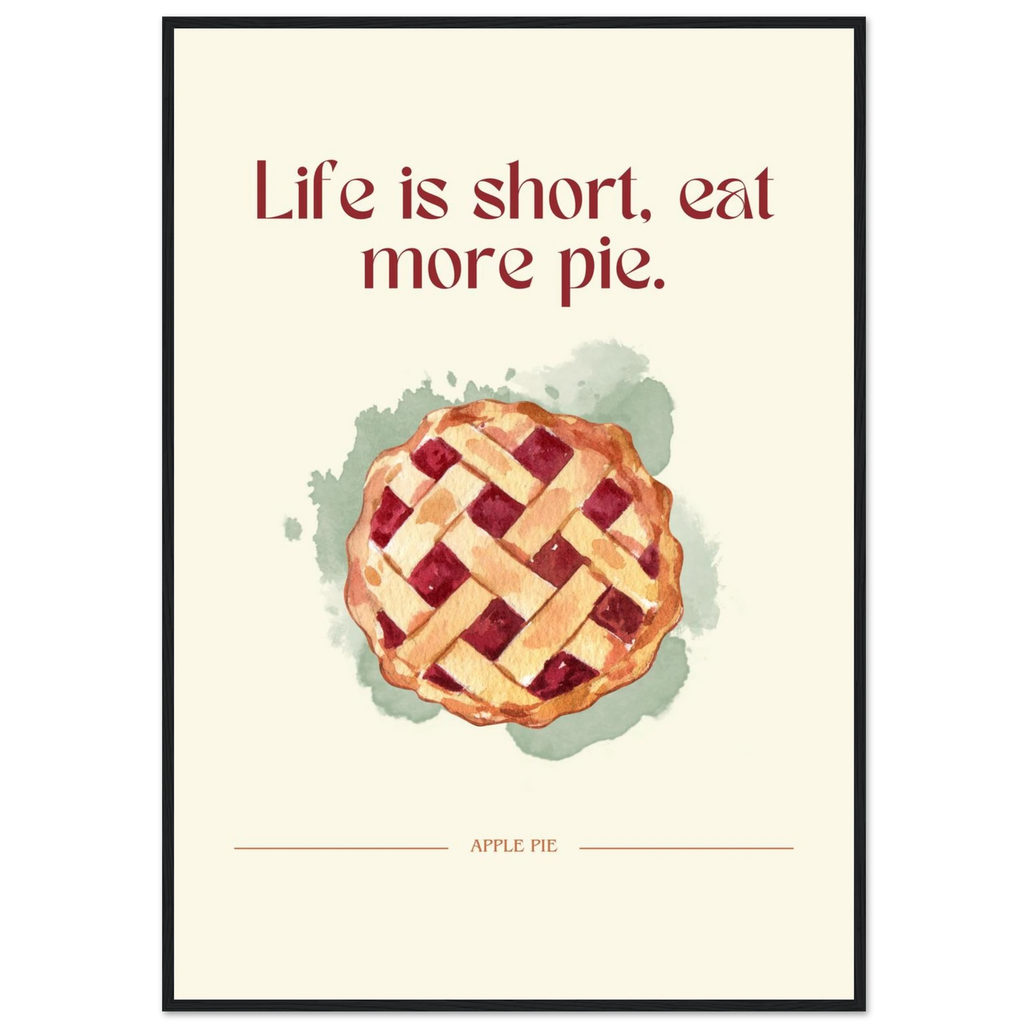 Life is short, eat more pie - Poster - Arthena