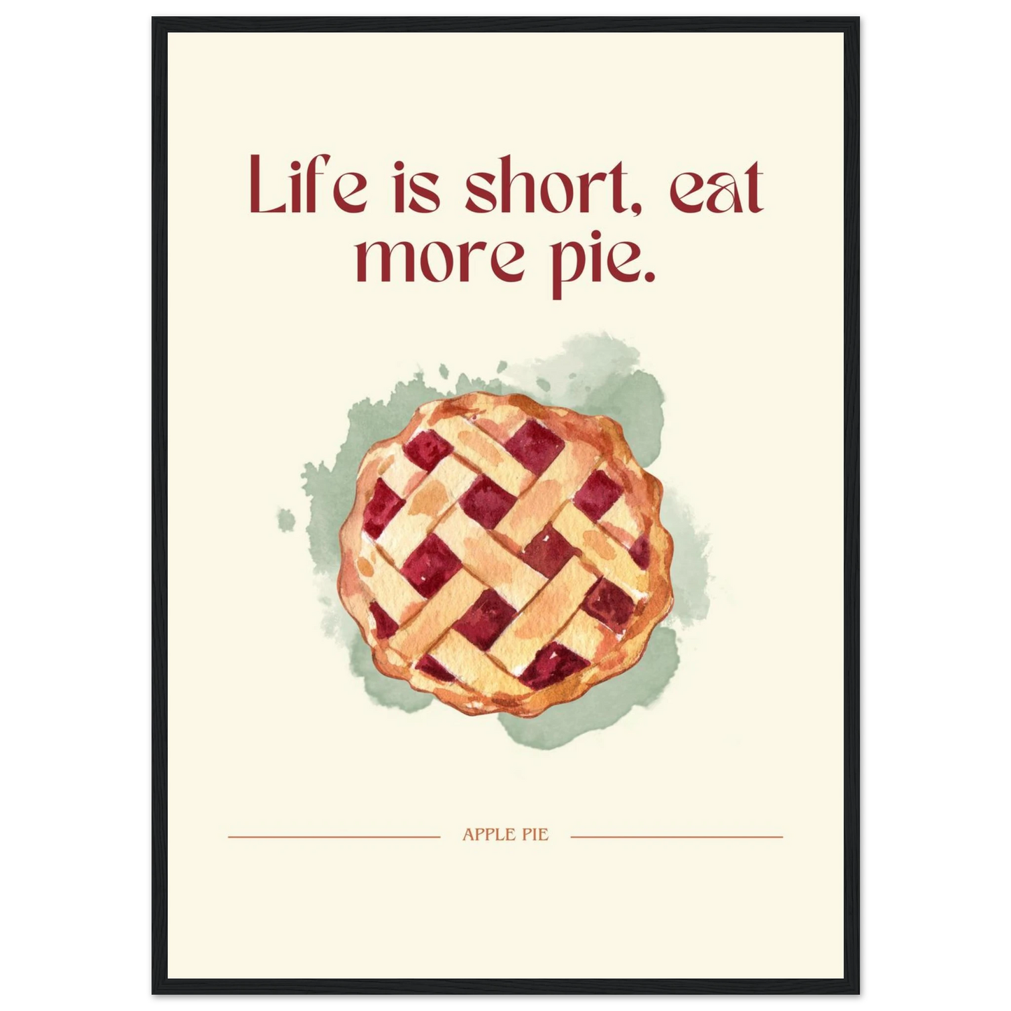 Life is short, eat more pie - Poster - Arthena