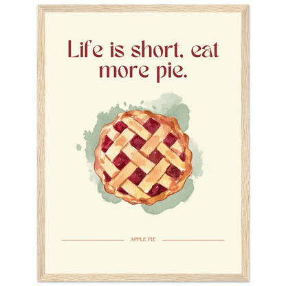 Life is short, eat more pie - Poster - Arthena