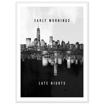 Early Mornings Late Nights - Poster - Arthena