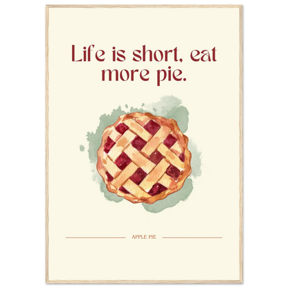 Life is short, eat more pie - Poster - Arthena