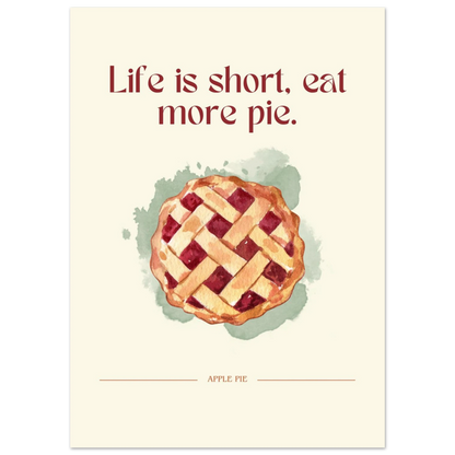 Life is short, eat more pie - Poster - Arthena