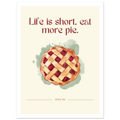 Life is short, eat more pie - Poster - Arthena
