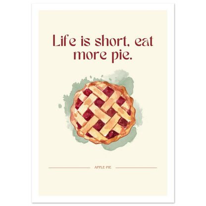 Life is short, eat more pie - Poster - Arthena