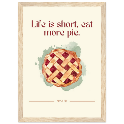 Life is short, eat more pie - Poster - Arthena
