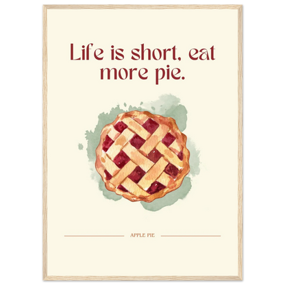 Life is short, eat more pie - Poster - Arthena