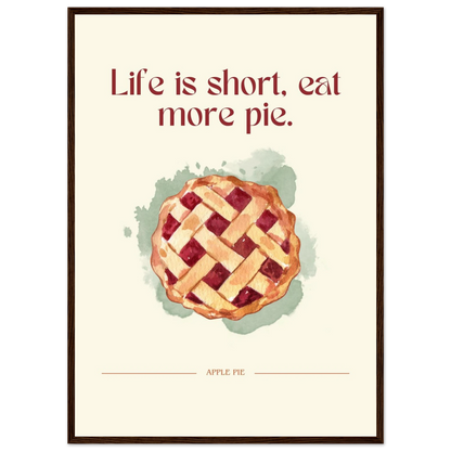 Life is short, eat more pie - Poster - Arthena