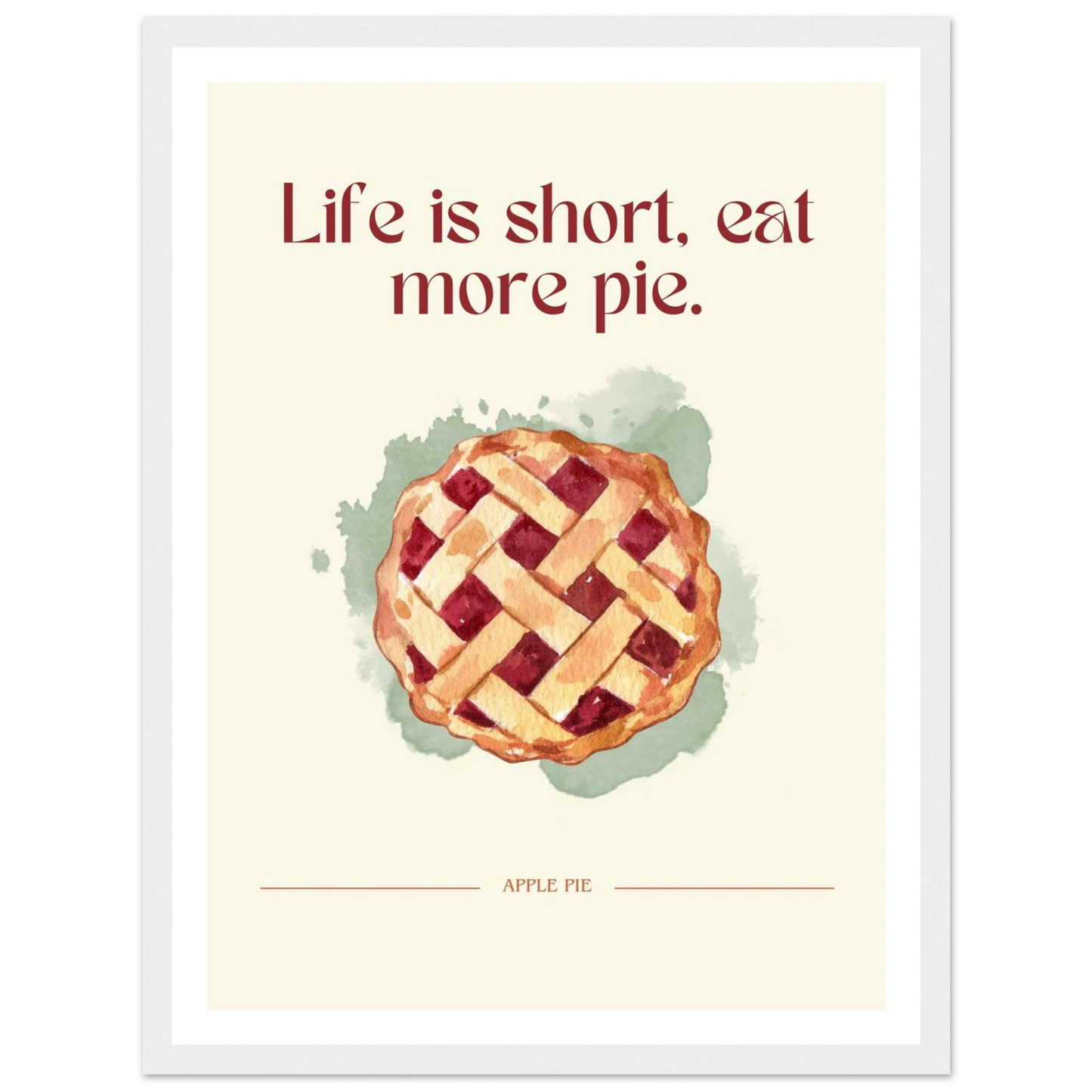 Life is short, eat more pie - Poster - Arthena