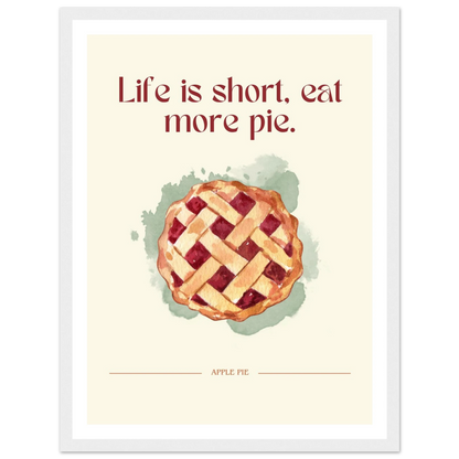Life is short, eat more pie - Poster - Arthena