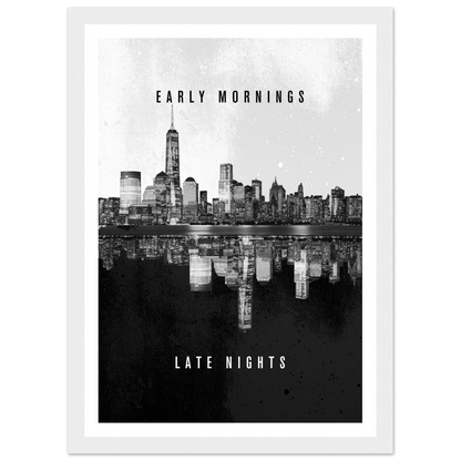 Early Mornings Late Nights - Poster - Arthena
