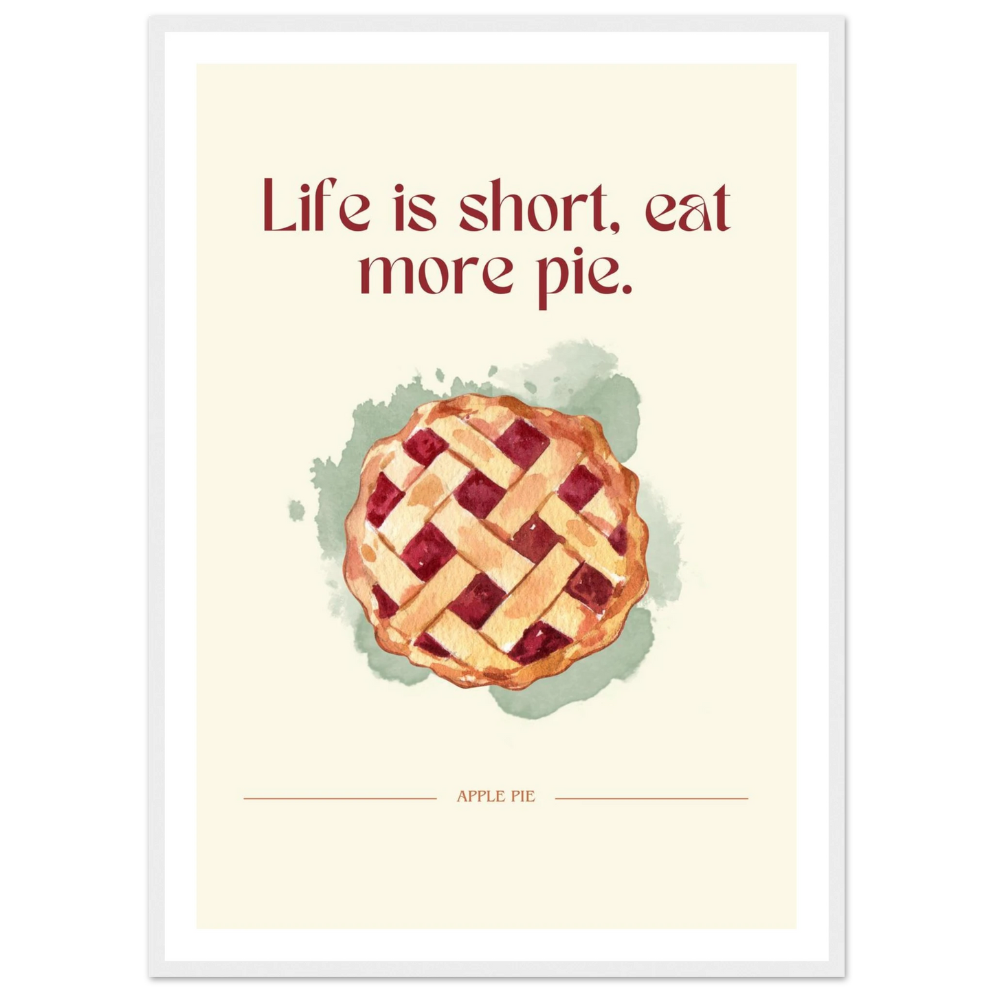 Life is short, eat more pie - Poster - Arthena