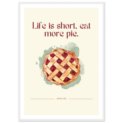 Life is short, eat more pie - Poster - Arthena