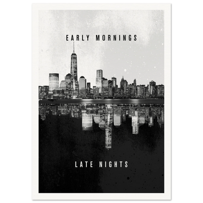 Early Mornings Late Nights - Poster - Arthena