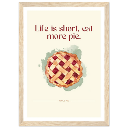 Life is short, eat more pie - Poster - Arthena