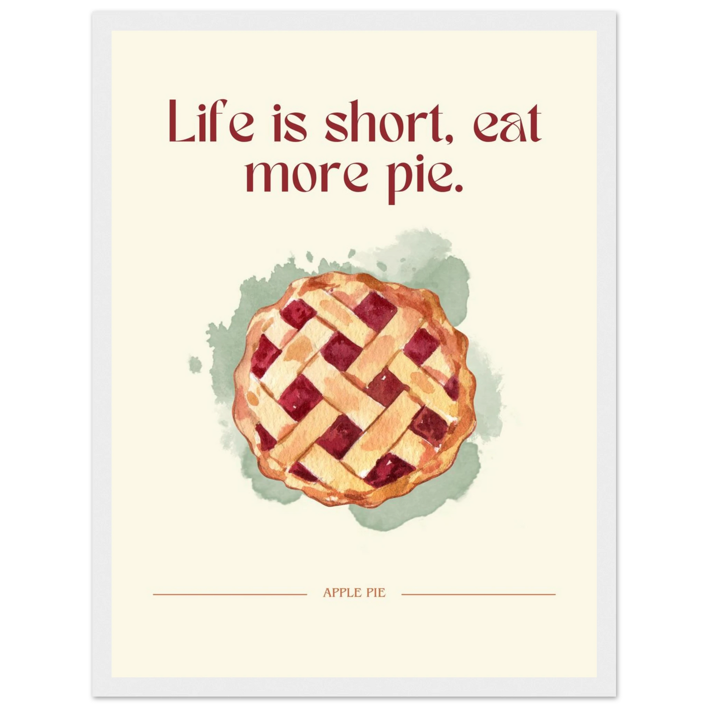 Life is short, eat more pie - Poster - Arthena
