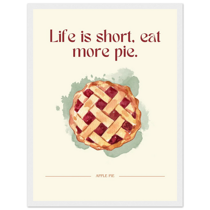Life is short, eat more pie - Poster - Arthena