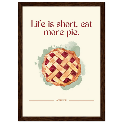 Life is short, eat more pie - Poster - Arthena