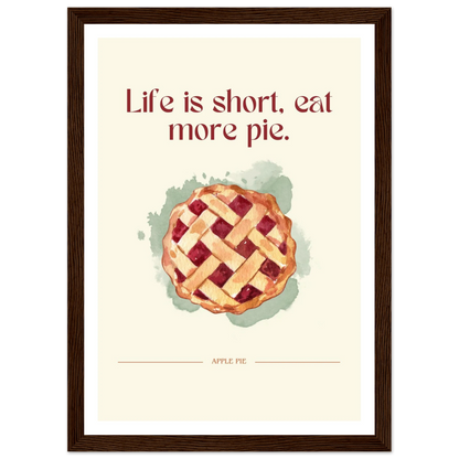Life is short, eat more pie - Poster - Arthena