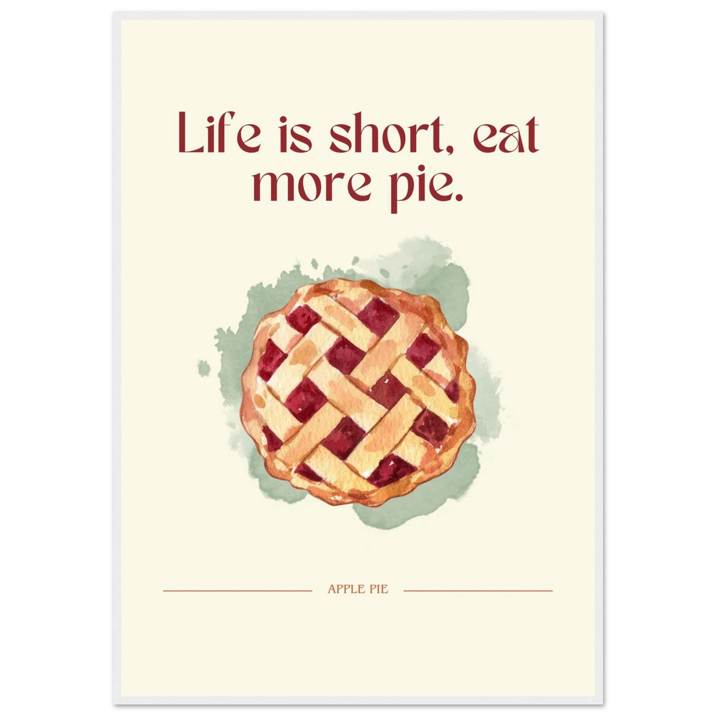 Life is short, eat more pie - Poster - Arthena