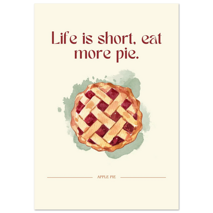 Life is short, eat more pie - Poster - Arthena