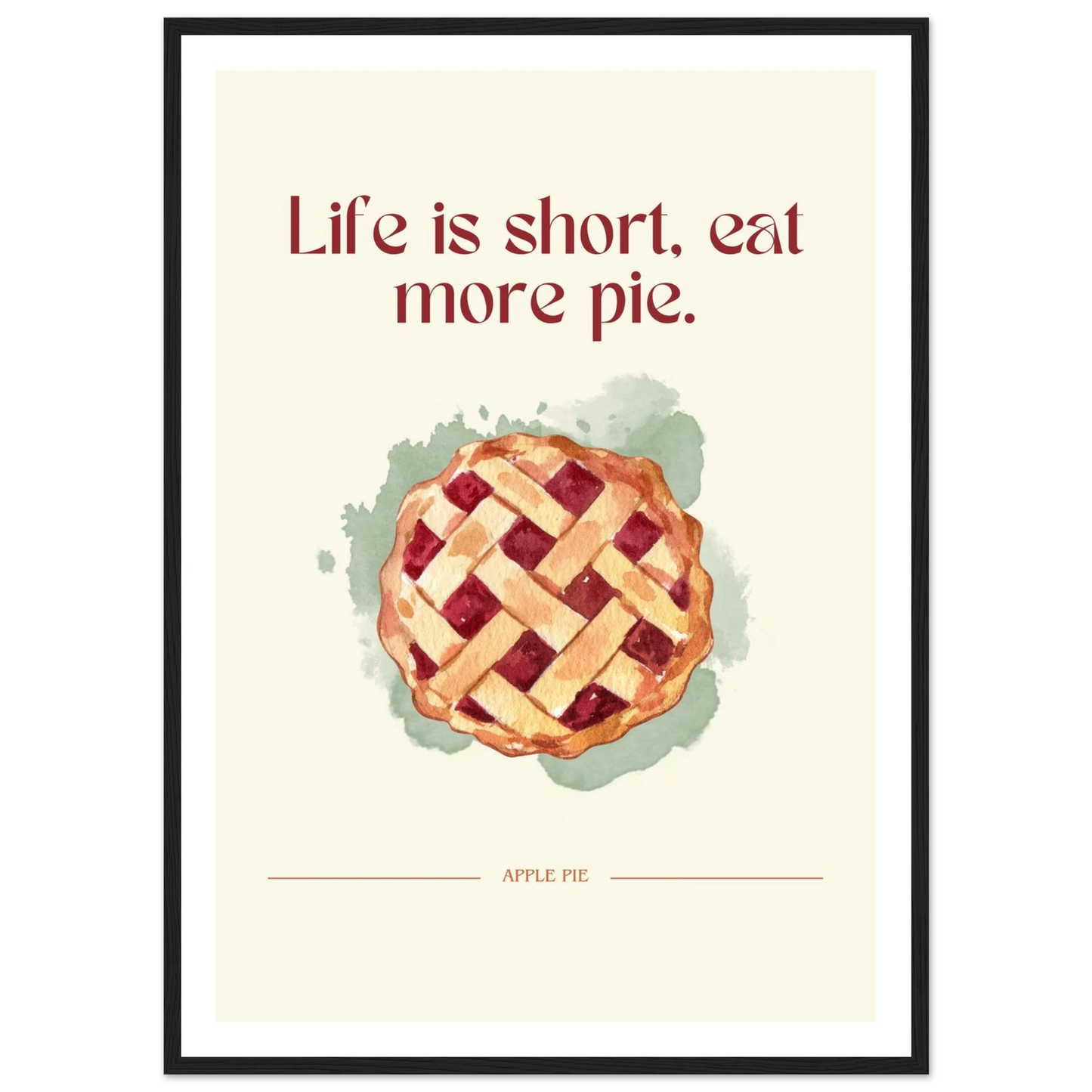 Life is short, eat more pie - Poster - Arthena