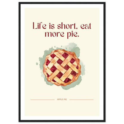Life is short, eat more pie - Poster - Arthena