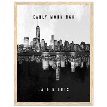 Early Mornings Late Nights - Poster - Arthena