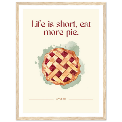 Life is short, eat more pie - Poster - Arthena