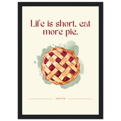 Life is short, eat more pie - Poster - Arthena