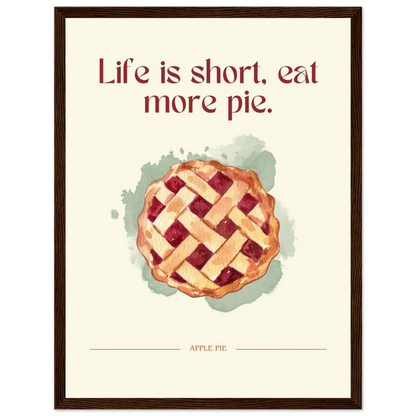 Life is short, eat more pie - Poster - Arthena