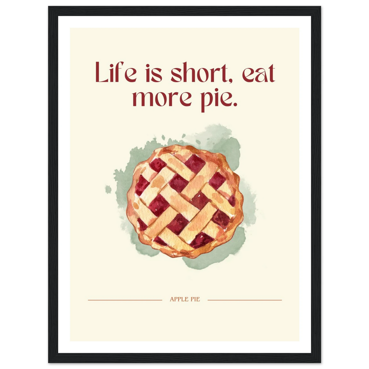 Life is short, eat more pie - Poster - Arthena