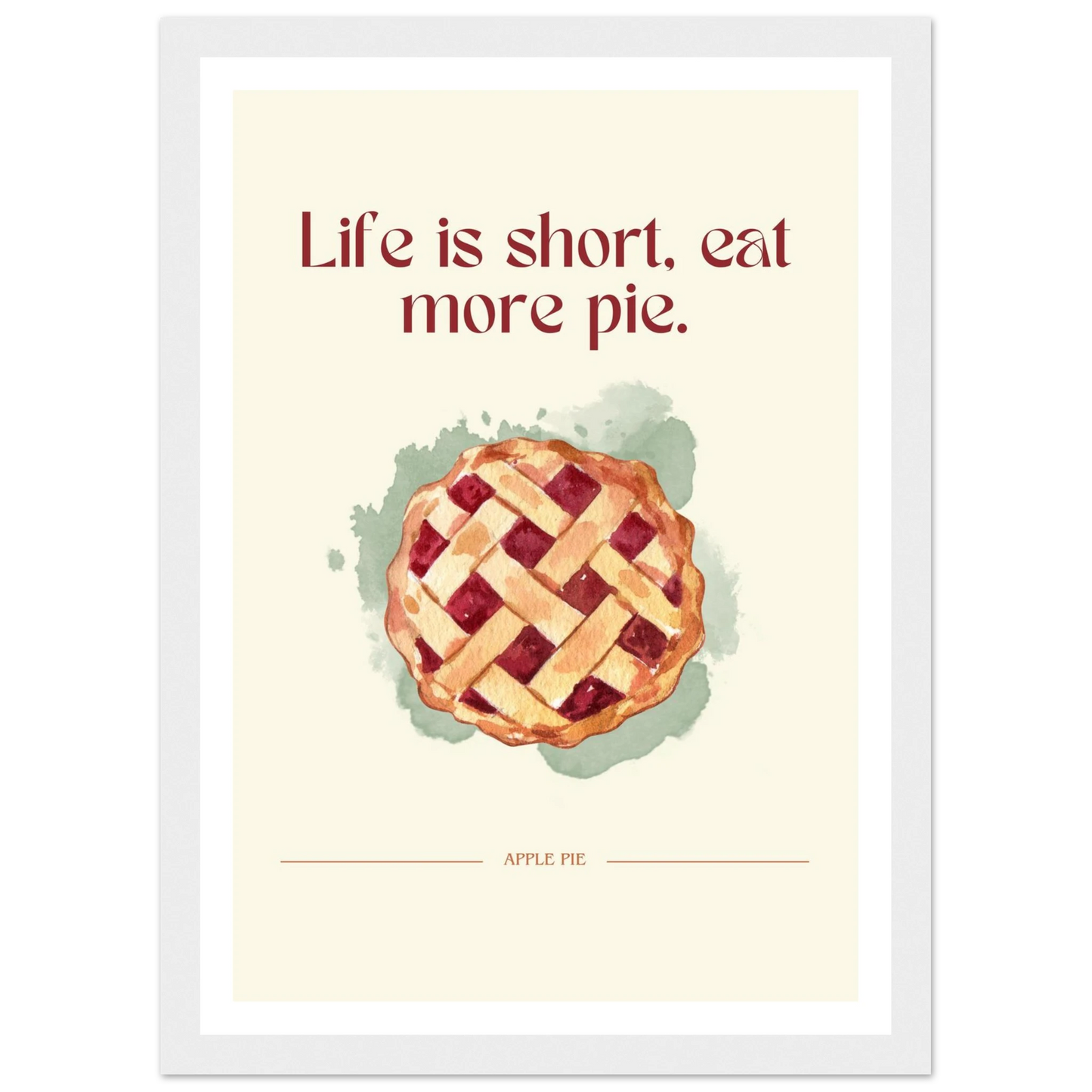 Life is short, eat more pie - Poster - Arthena